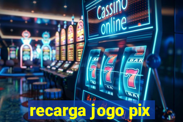 recarga jogo pix